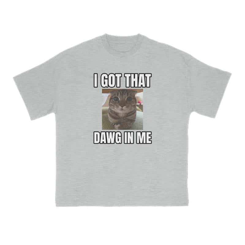 I Got That Dawg In Me Cat Print T-shirt