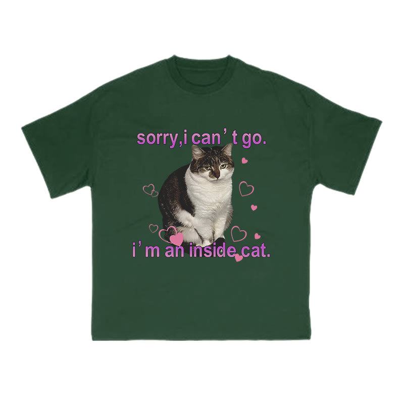 Sorry, I Can't Go I'm An Inside Cat Funny Print T-shirt