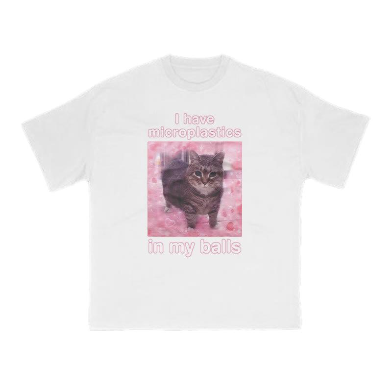 Unisex I Have Microplastics In My Balls Print T-shirt