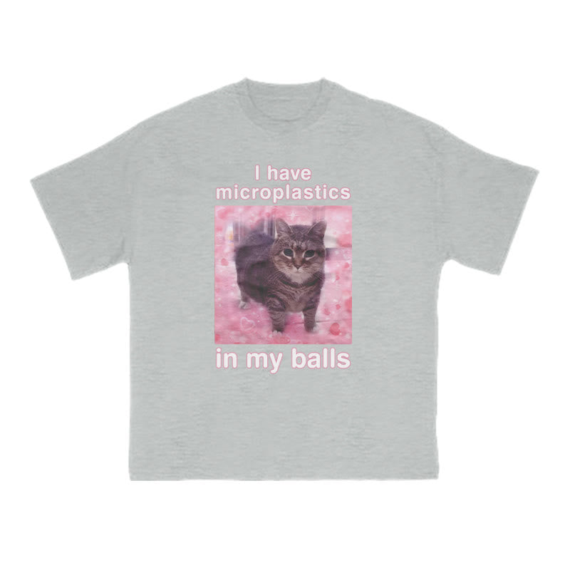 Unisex I Have Microplastics In My Balls Print T-shirt