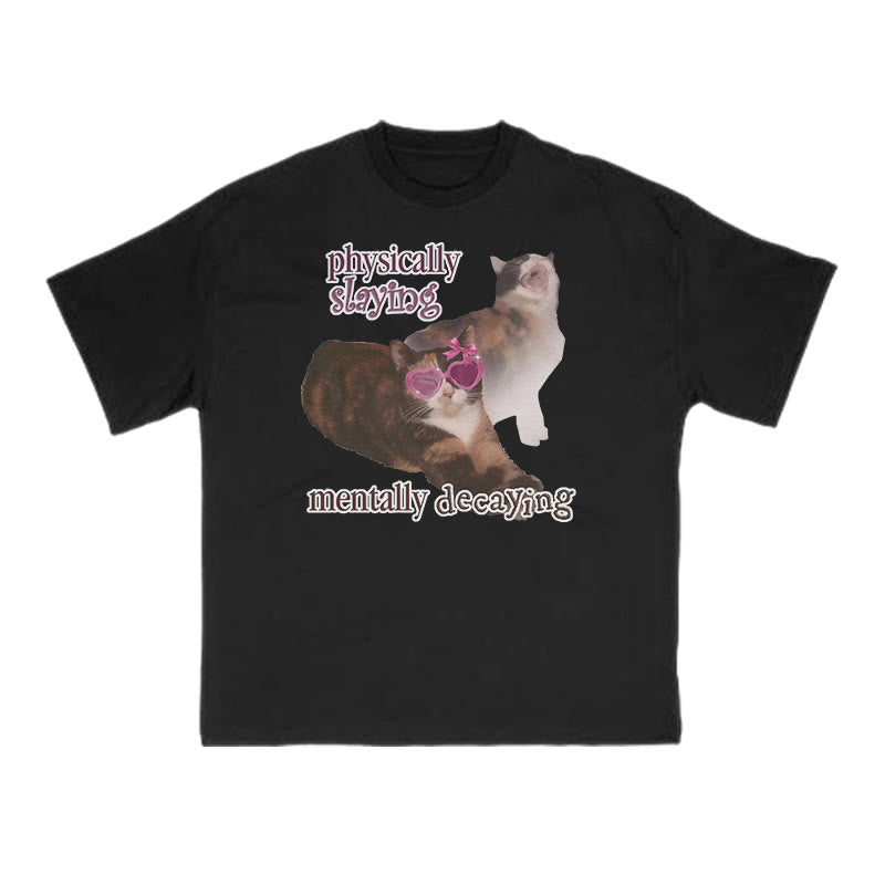 Physically Slaying Mentally Decaying Cat Print T-shirt
