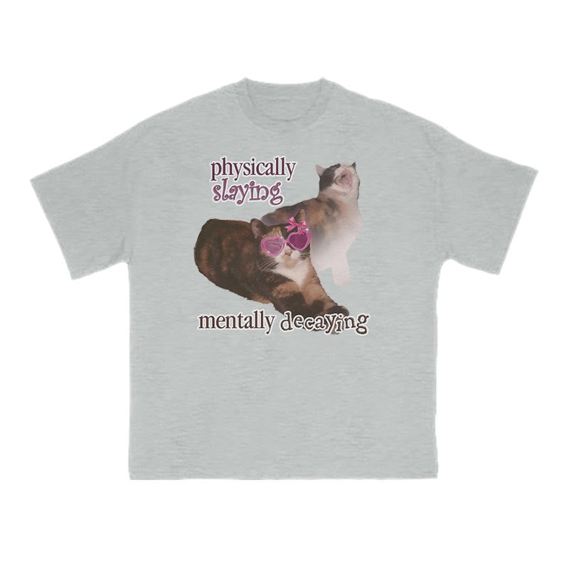 Physically Slaying Mentally Decaying Cat Print T-shirt