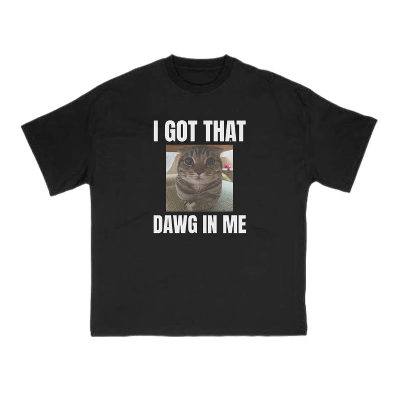 I Got That Dawg In Me Cat Print T-shirt