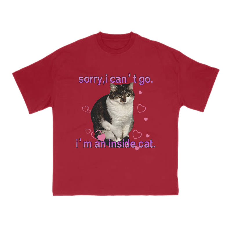 Sorry, I Can't Go I'm An Inside Cat Funny Print T-shirt