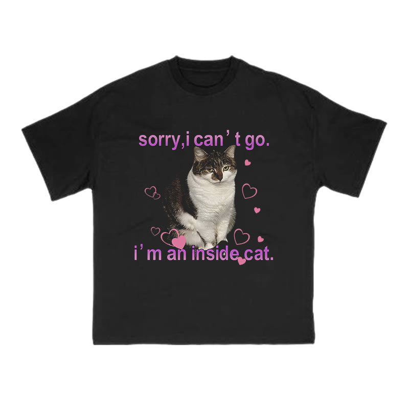 Sorry, I Can't Go I'm An Inside Cat Funny Print T-shirt