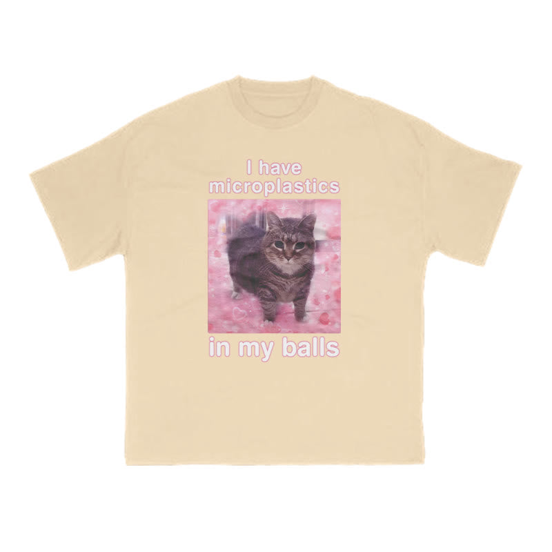 Unisex I Have Microplastics In My Balls Print T-shirt