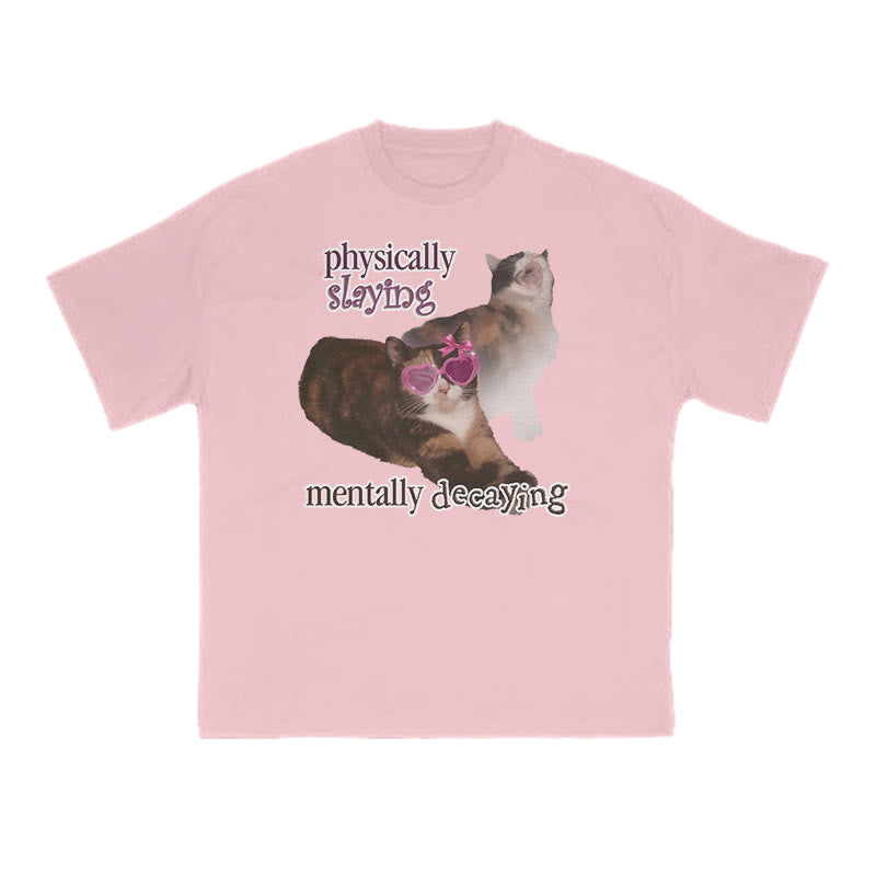Physically Slaying Mentally Decaying Cat Print T-shirt