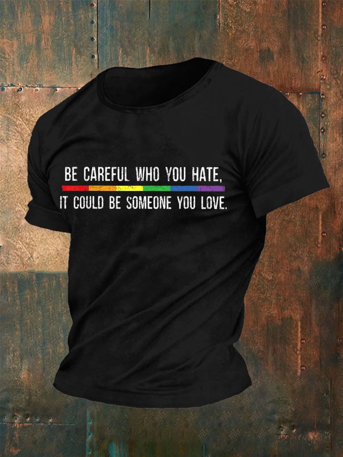 Men'S Be Careful Who You Hate It Could Be Someone You Love Pride T-Shirt