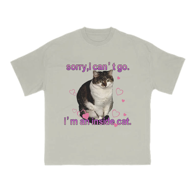 Sorry, I Can't Go I'm An Inside Cat Funny Print T-shirt