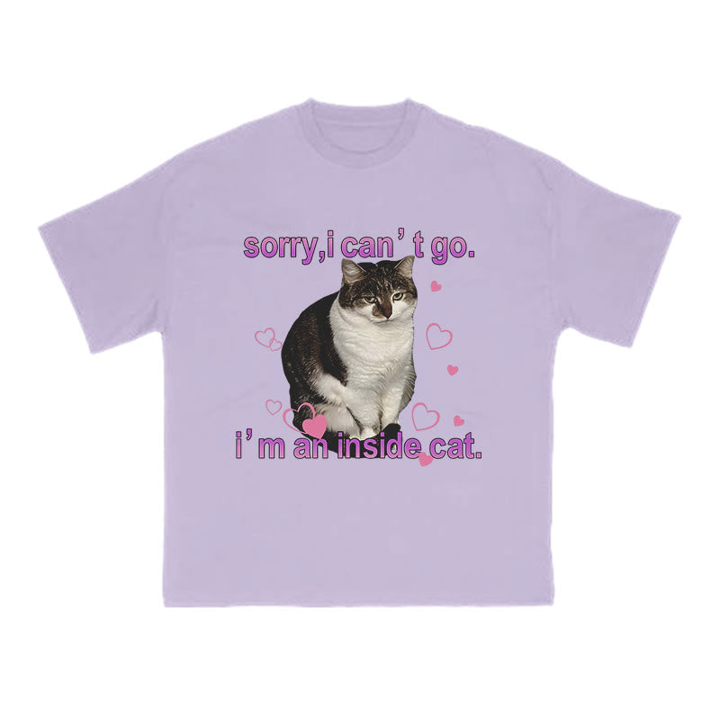 Sorry, I Can't Go I'm An Inside Cat Funny Print T-shirt