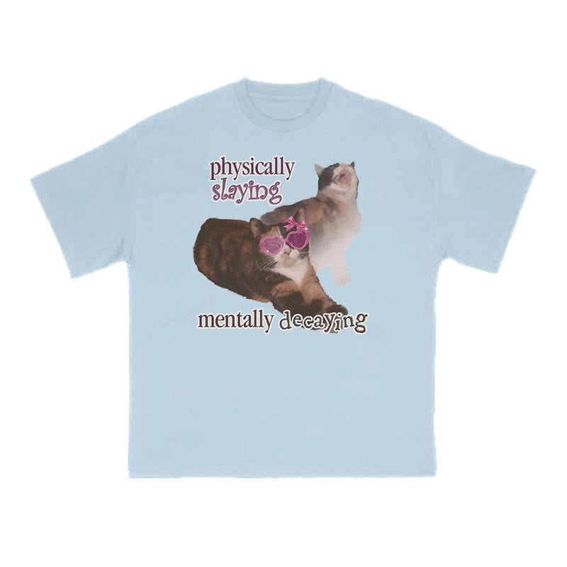 Physically Slaying Mentally Decaying Cat Print T-shirt