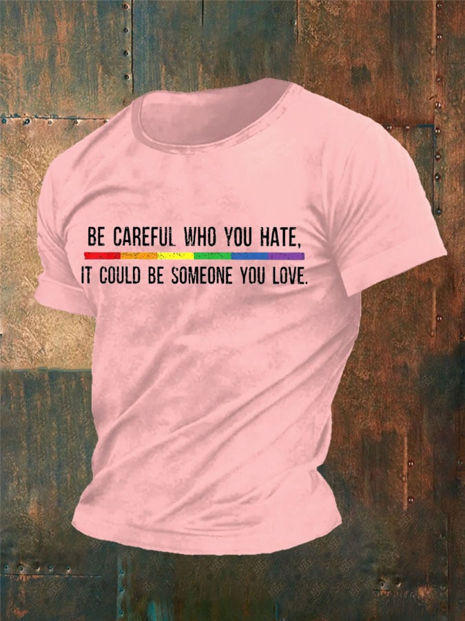 Men'S Be Careful Who You Hate It Could Be Someone You Love Pride T-Shirt
