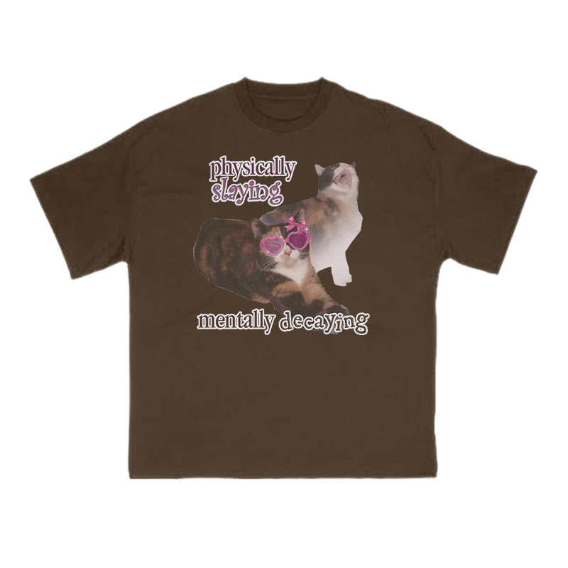 Physically Slaying Mentally Decaying Cat Print T-shirt